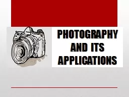 PHOTOGRAPHY  AND ITS APPLICATIONS