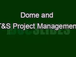 Dome and T&S Project Management