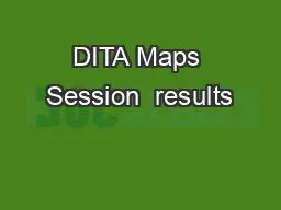 DITA Maps Session  results