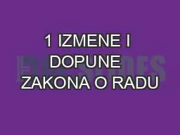 1 IZMENE I DOPUNE  ZAKONA O RADU