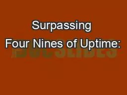 Surpassing Four Nines of Uptime: