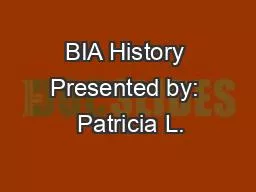 BIA History Presented by:  Patricia L.