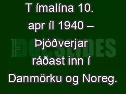 T ímalína 10.  apr íl 1940 – Þjóðverjar ráðast inn í Danmörku og Noreg.