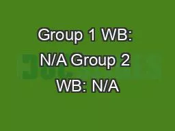 Group 1 WB: N/A Group 2 WB: N/A