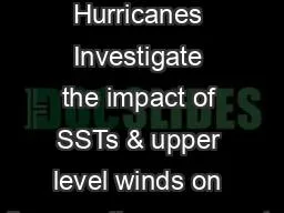 PPT-Lab 7 - Hurricanes Investigate the impact of SSTs & upper level winds on the growth,