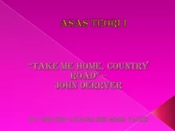 ASAS TEORI I “TAKE ME HOME, COUNTRY ROAD” –