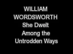 WILLIAM WORDSWORTH She Dwelt Among the Untrodden Ways
