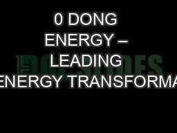 0 DONG ENERGY – LEADING THE ENERGY TRANSFORMATION