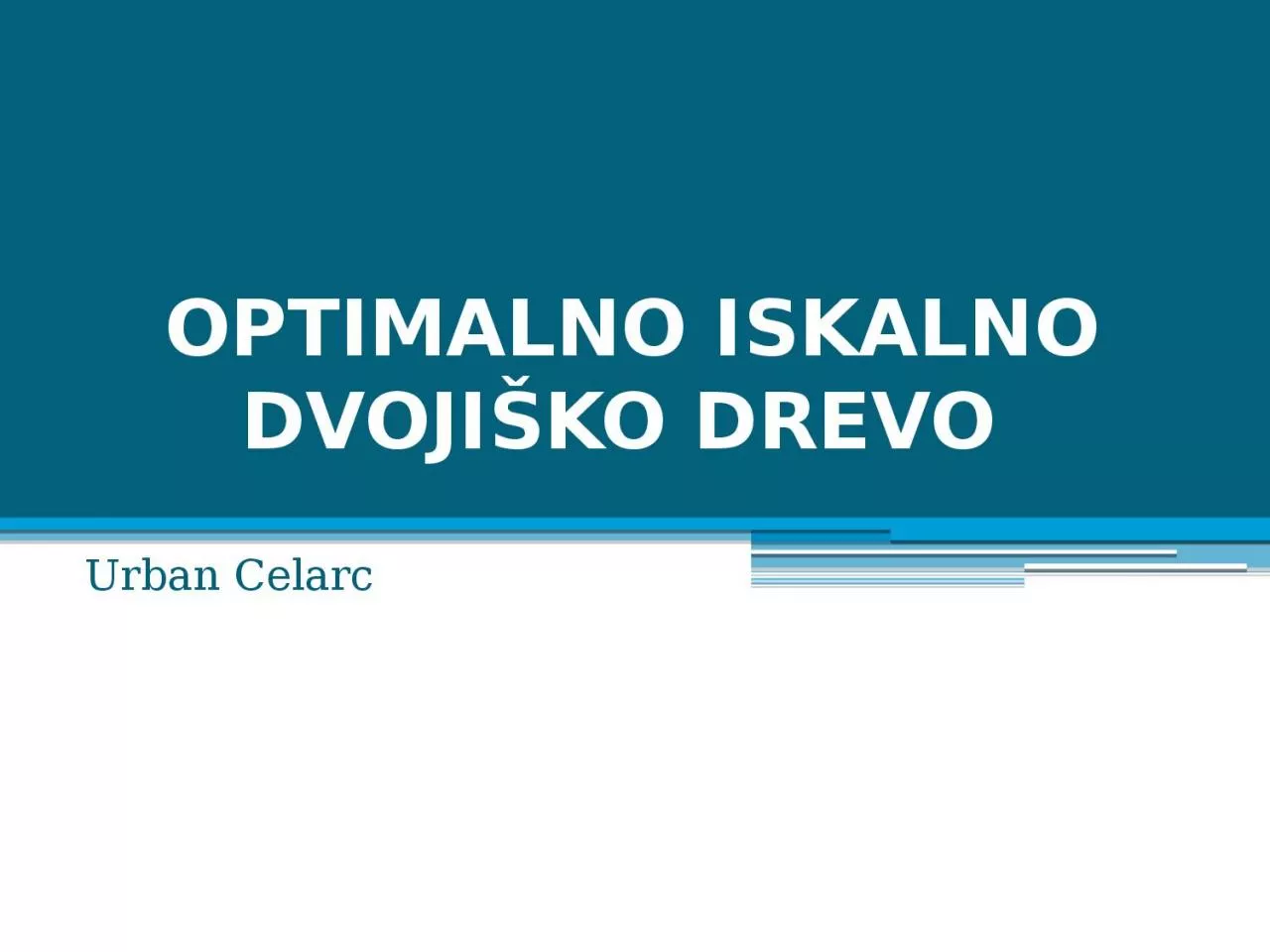 PPT-OPTIMALNO ISKALNO DVOJI KO DREVO