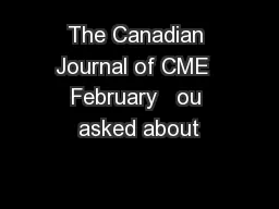 The Canadian Journal of CME  February   ou asked about