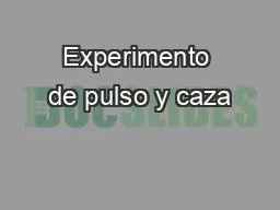 Experimento de pulso y caza