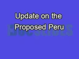 Update on the Proposed Peru