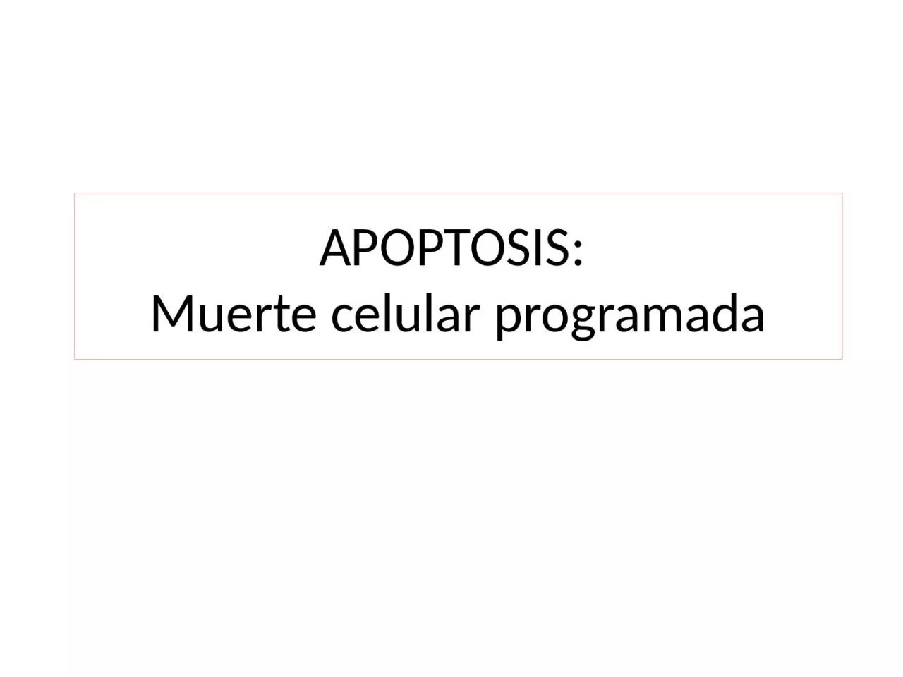 PPT-APOPTOSIS: Muerte celular programada