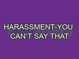 HARASSMENT-YOU CAN’T SAY THAT