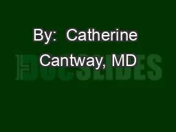 By:  Catherine Cantway, MD