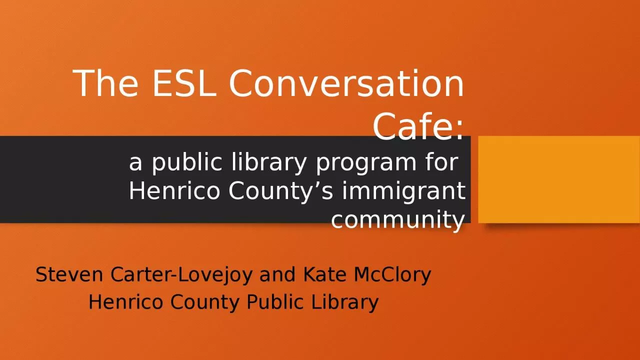 PPT-The ESL Conversation Cafe: a public library program for Henrico County s immigrant community