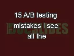 15 A/B testing mistakes I see all the