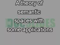 A theory of semantic spaces with some applications