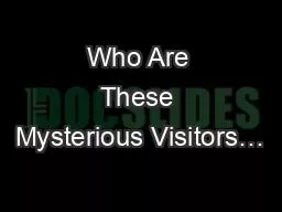 Who Are These Mysterious Visitors…