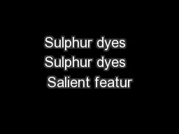 Sulphur dyes  Sulphur dyes  Salient featur