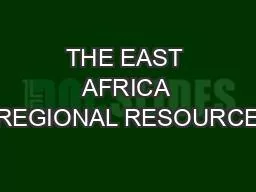 THE EAST AFRICA REGIONAL RESOURCE