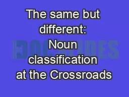 The same but different: Noun classification at the Crossroads