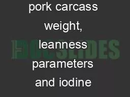 The relationship of pork carcass weight, leanness parameters and iodine values in the
