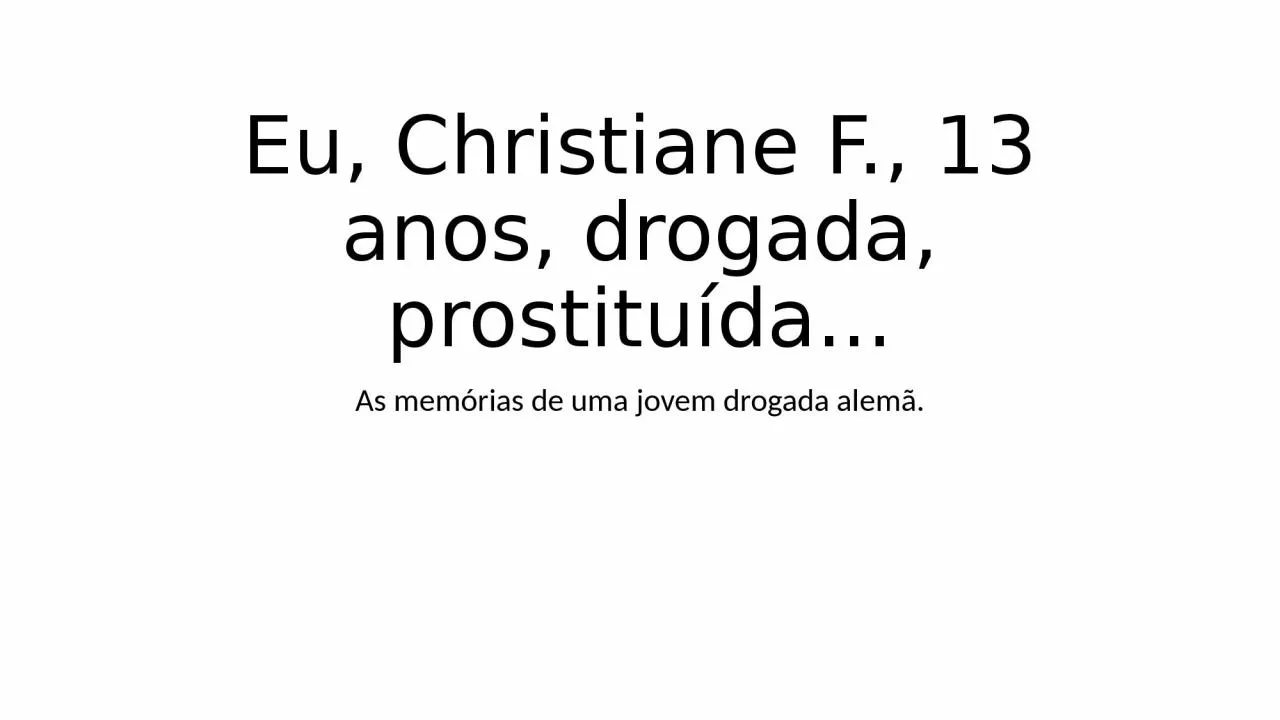 PPT-Eu, Christiane F., 13 anos, drogada, prostitu da...