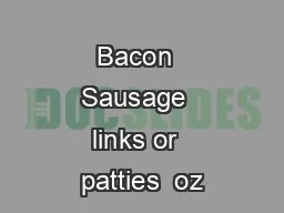                Bacon  Sausage  links or  patties  oz