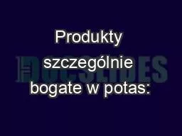 PPT-Produkty szczególnie bogate w potas: