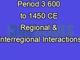 Period 3 600 to 1450 CE Regional & Interregional Interactions