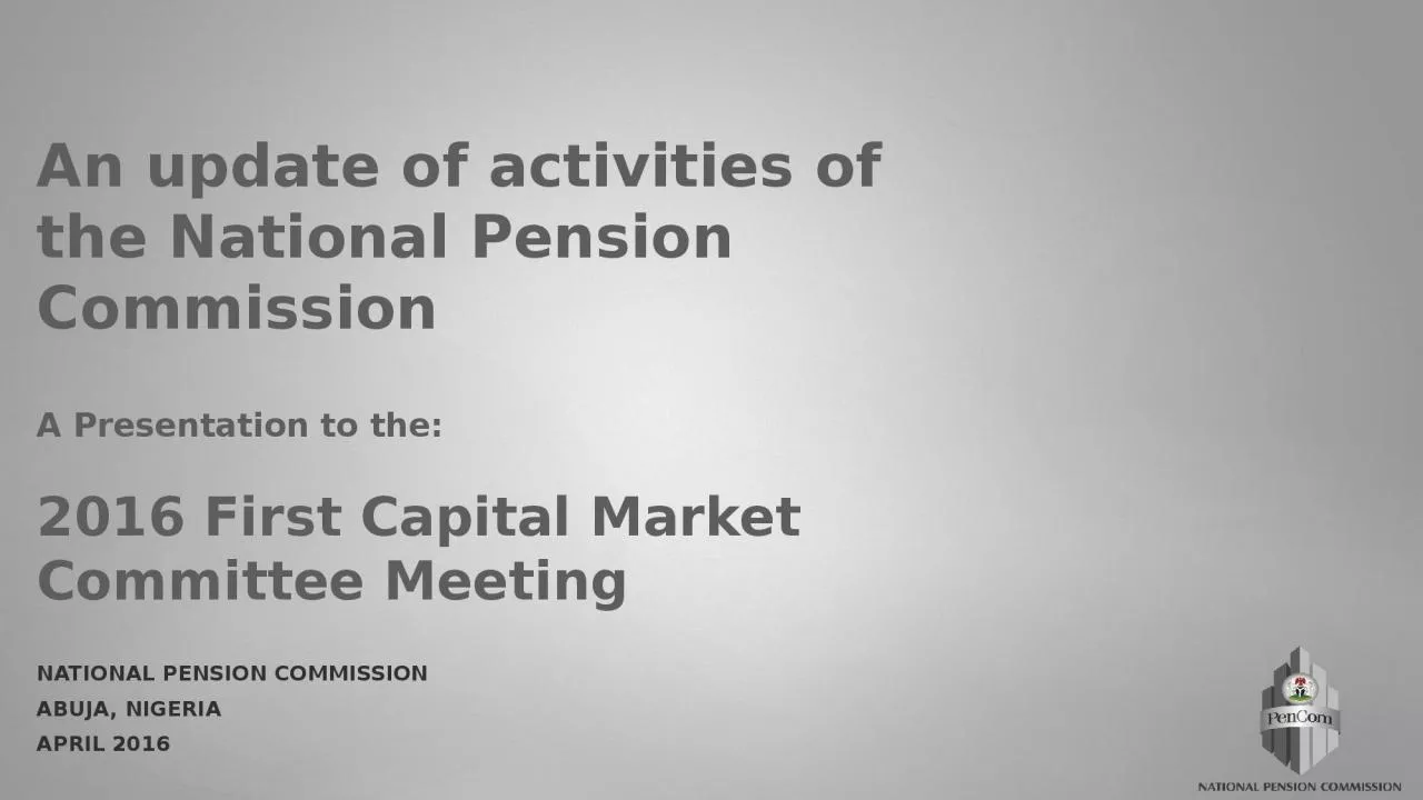 PPT-An update of activities of the National Pension Commission A Presentation to the: 2016