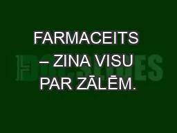 FARMACEITS – ZINA VISU PAR ZĀLĒM.