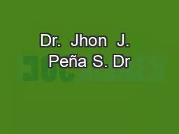 Dr.  Jhon  J.  Peña S. Dr