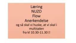 L ring NUZO Flow Anerkendelse og s  skal vi huske, at vi skal i multisalen  fra kl 10.30-11.30