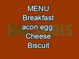 MENU Breakfast acon egg  Cheese Biscuit 