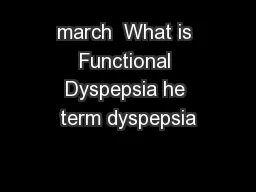 march  What is Functional Dyspepsia he term dyspepsia