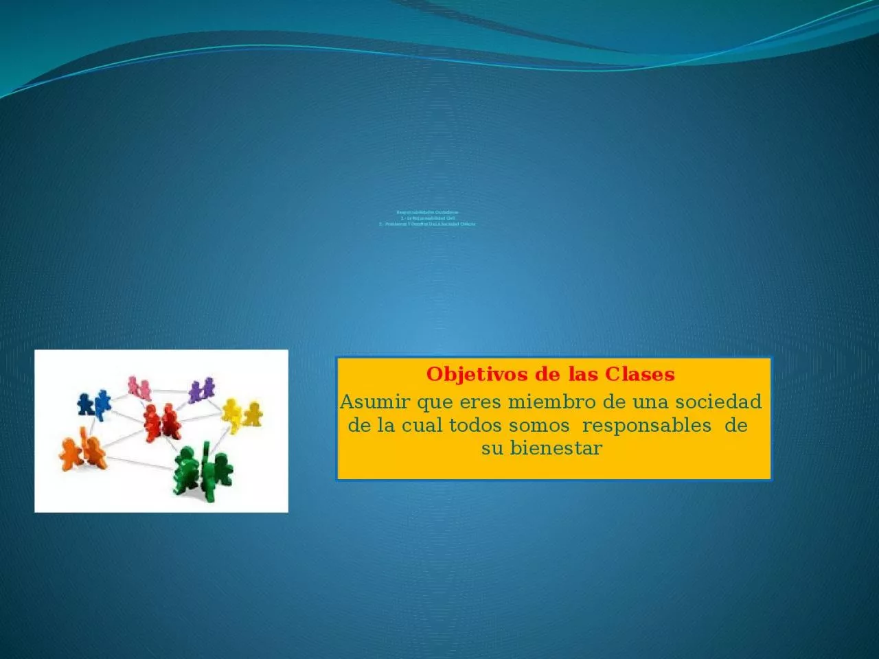 PPT-Responsabilidades Ciudadanas 1.- La Responsabilidad Civil 2.- Problemas Y Desaf os De