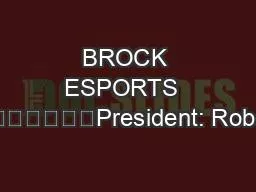 BROCK ESPORTS  							President: Robert