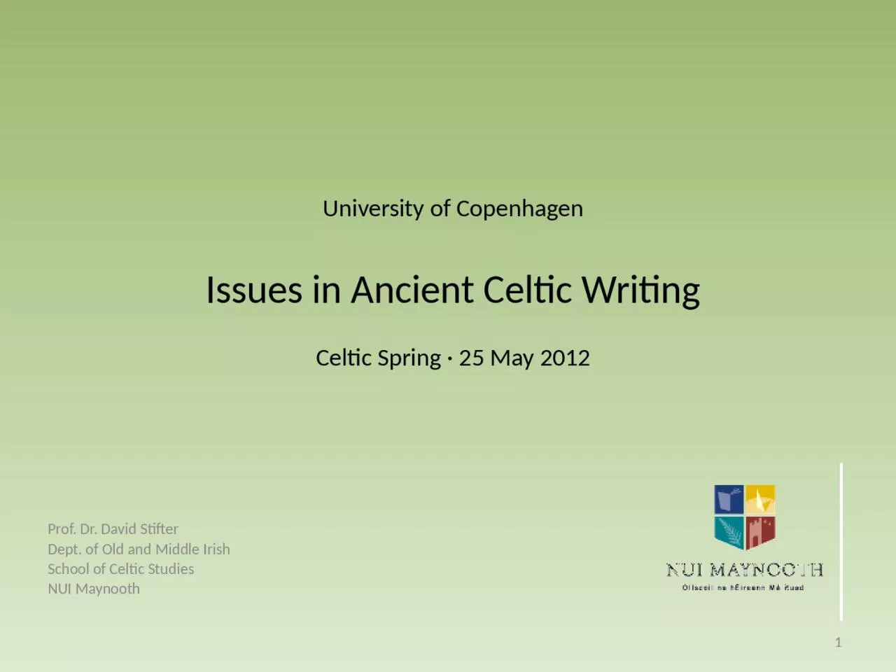 PPT-University of Copenhagen Issues in Ancient Celtic Writing Celtic Spring 25 May 2012