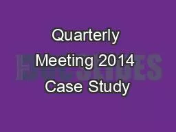Quarterly Meeting 2014 Case Study