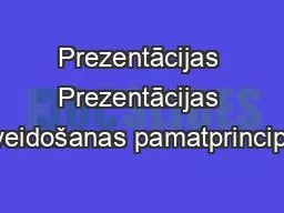 Prezentācijas Prezentācijas veidošanas pamatprincipi