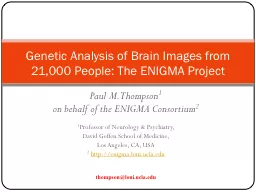 Paul  M.  Thompson 1 on behalf of the ENIGMA Consortium