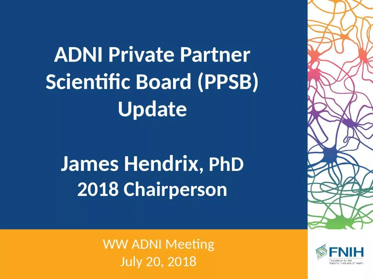 PPT-ADNI Private Partner Scientific Board (PPSB) Update James Hendrix, PhD 2018 Chairperson