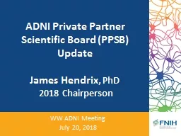 ADNI Private Partner Scientific Board (PPSB) Update James Hendrix, PhD  2018 Chairperson