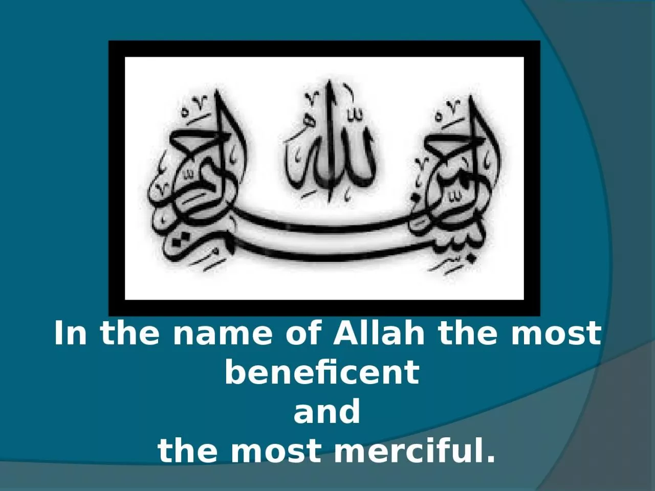 PPT-In the name of Allah the most beneficent and the most merciful.