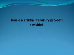 Teorie a kritika literatury pro d ti  a ml de