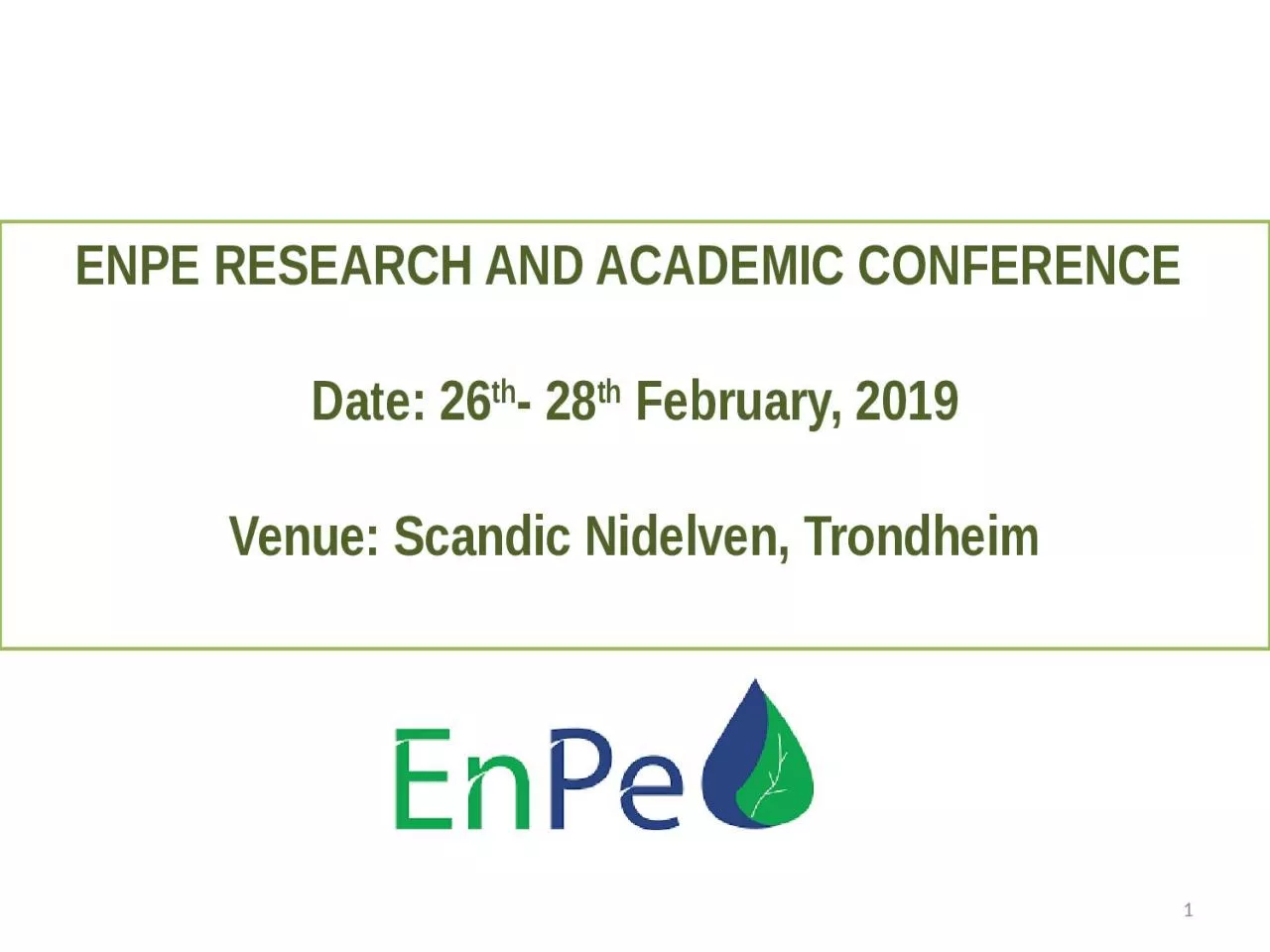 PPT-ENPE RESEARCH AND ACADEMIC CONFERENCE Date: 26th- 28th February, 2019 Venue: Scandic