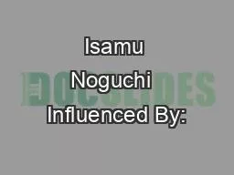 Isamu Noguchi  Influenced By: