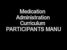 Medication Administration Curriculum PARTICIPANTS MANU